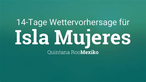 wetter isla mujeres|Isla Mujeres, Quintana Roo, Mexico 14 day weather。